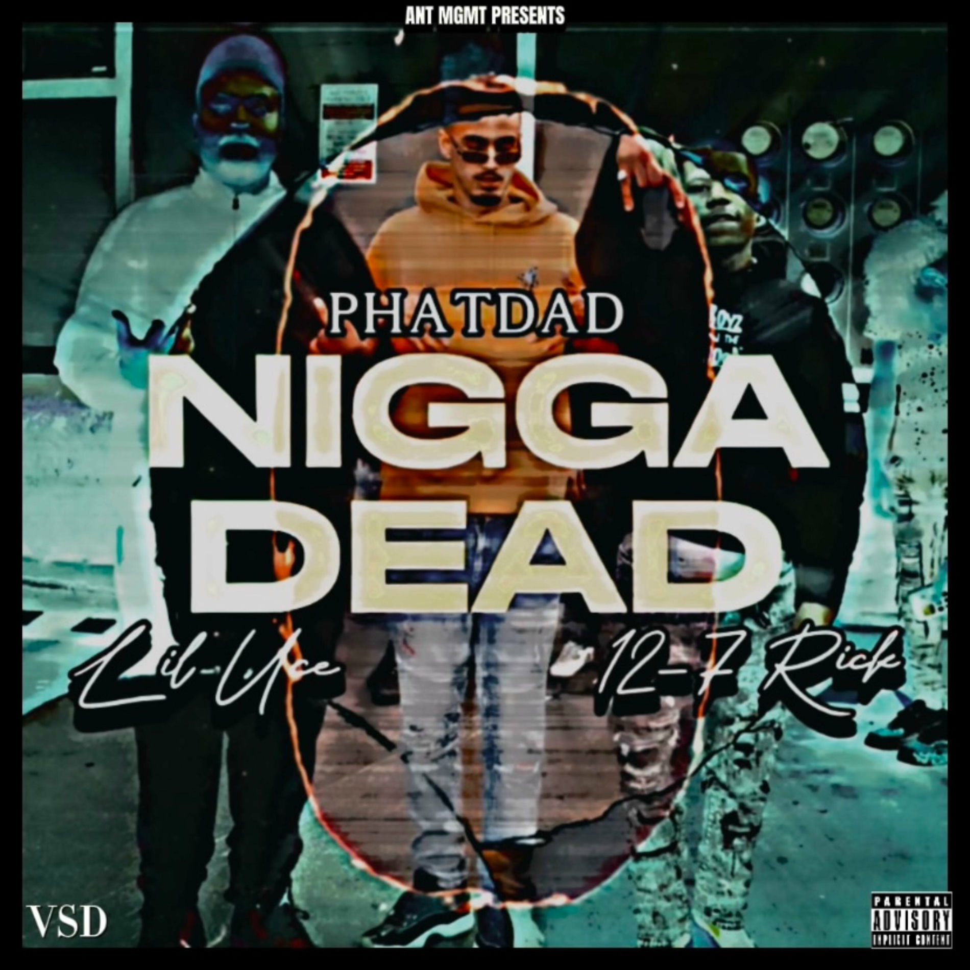 Phatdad - Nigga Dead (feat. 12_7 rick & Lil uce) | Deezer