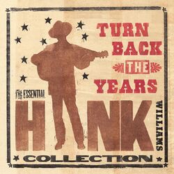 Cover of Turn Back The Years - The Essential Hank Williams Collection