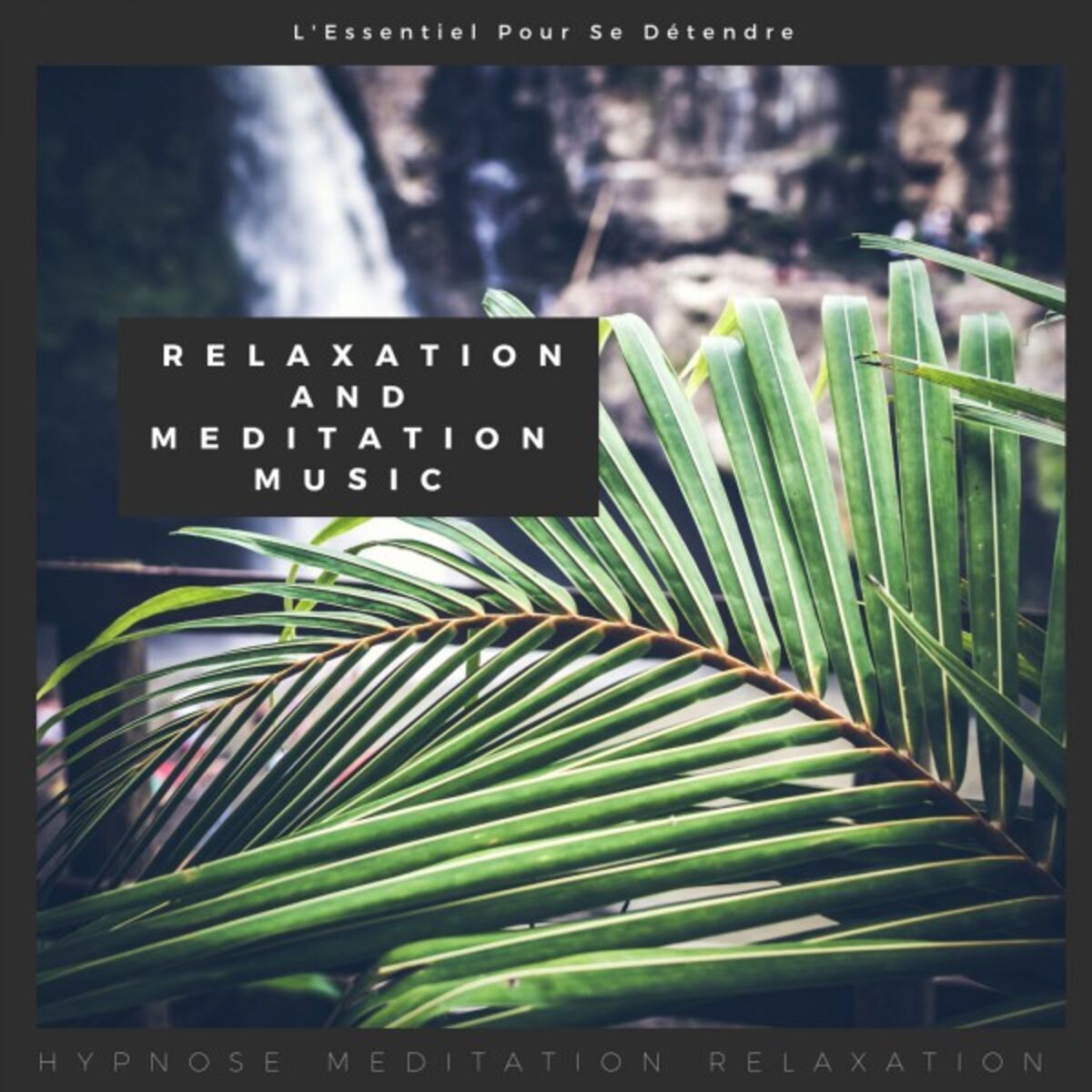 Album cover of Relaxation and Meditation Music (L'essentiel pour se détendre)