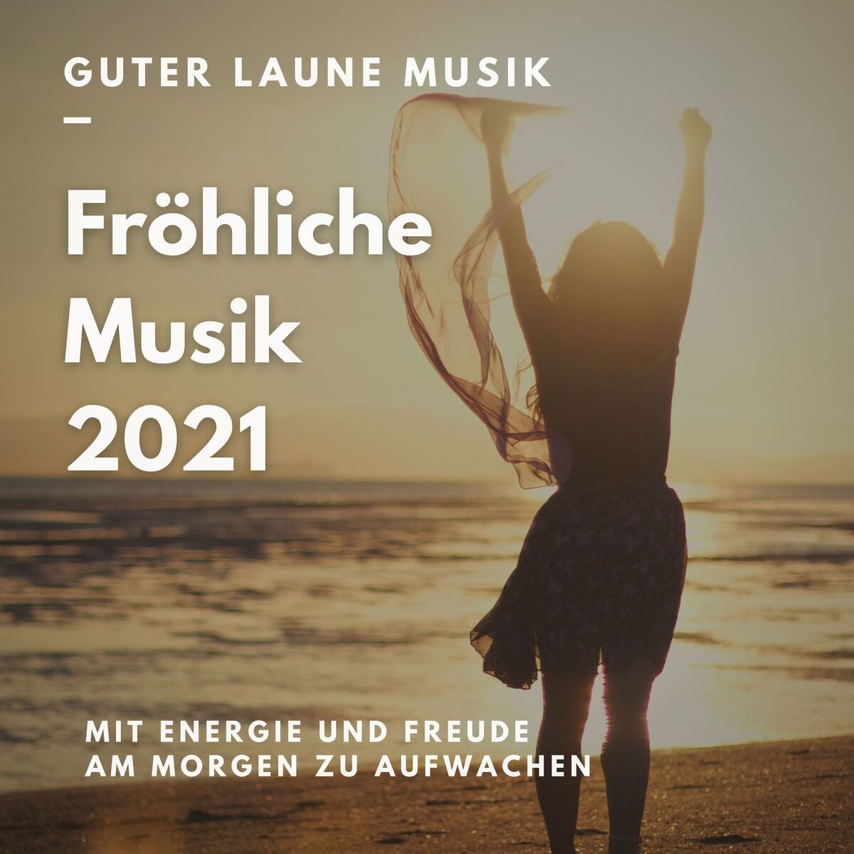 Album cover of Fröhliche Musik 2021: Guter Laune Musik um mit Energie und Freude am morgen zu aufwachen