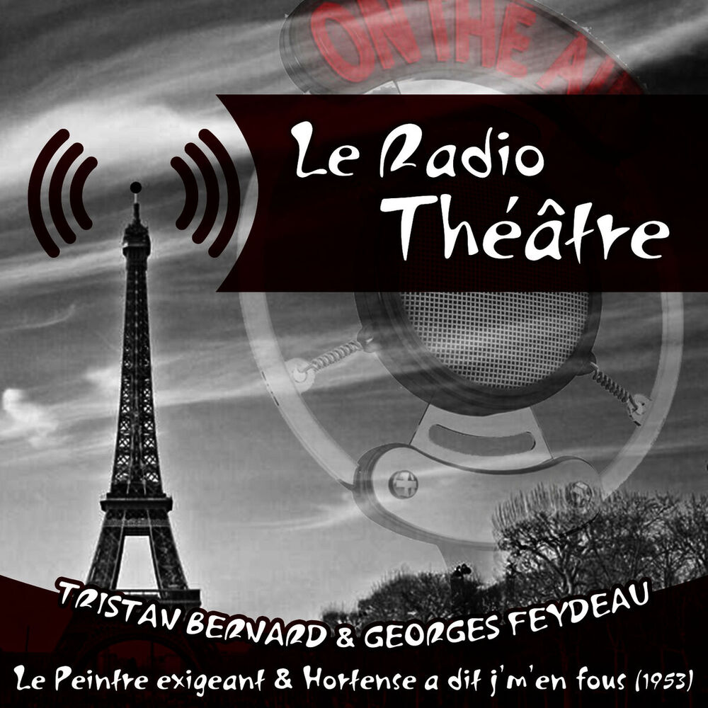 Picture of Le Radio Théâtre, Tristan Bernard & Georges Feydeau: Le Peintre exigeant" & "Hortense a dit j'm'en fous (1953)