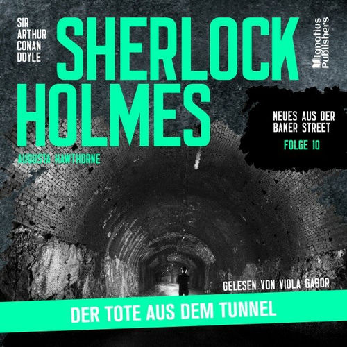 Sherlock Holmes: Der Tote aus dem Tunnel (Neues aus der Baker Street, Folge 10)
