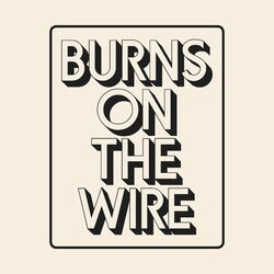 Burns on the Wire