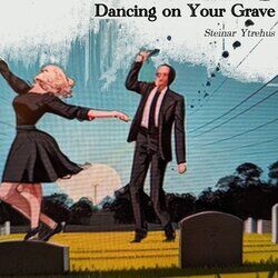 Dancing on Your Grave