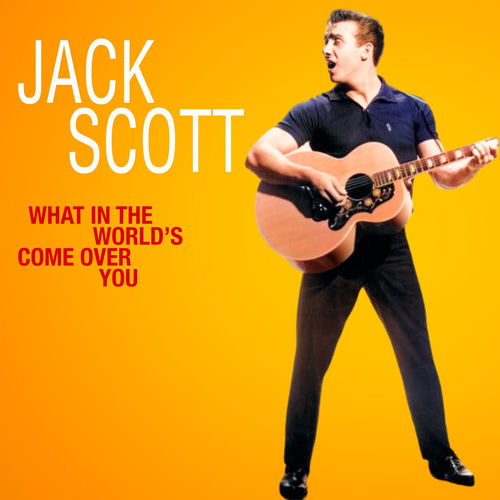 Jack Scott - What in the World's Come over You | Deezer