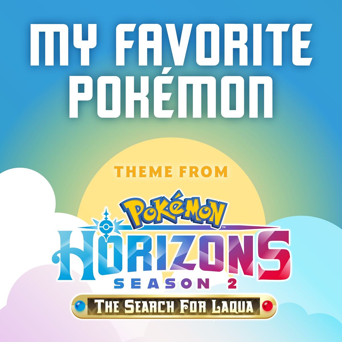 Album cover of My Favorite Pokémon (Theme from Pokémon Horizons) [Season 2]
