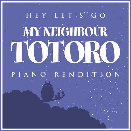 Hey Let's Go - Opening Theme (from "My Neighbour Totoro") (Piano Rendition)