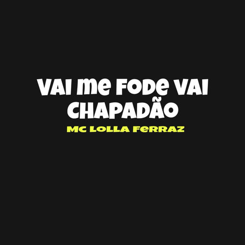 Vai Me Fode Vai Chapadão