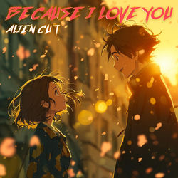 BECAUSE I LOVE YOU