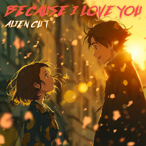 BECAUSE I LOVE YOU