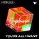 You're All I Want