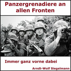 Panzergrenadiere an alle Fronten - Arndt Wolf Siegelmann (Von vorne geführt)