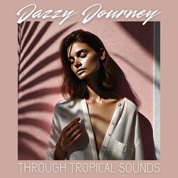 Cover of Jazzy Journey Through Tropical Sounds