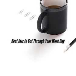 Cover of Best Jazz to Get Through Your Work Day