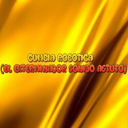 Cover of CUMBIA ROBOTICA (El Exterminador Sonido Astuto)