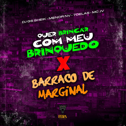 Quer Brincar Com Meu Brinquedo X Barraco de Marginal
