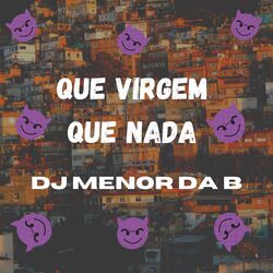 Cover of QUE VIRGEM QUE NADA