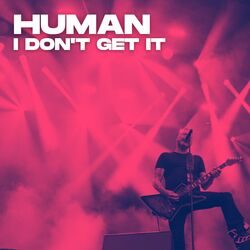 Cover of Human (I Don't Get It)