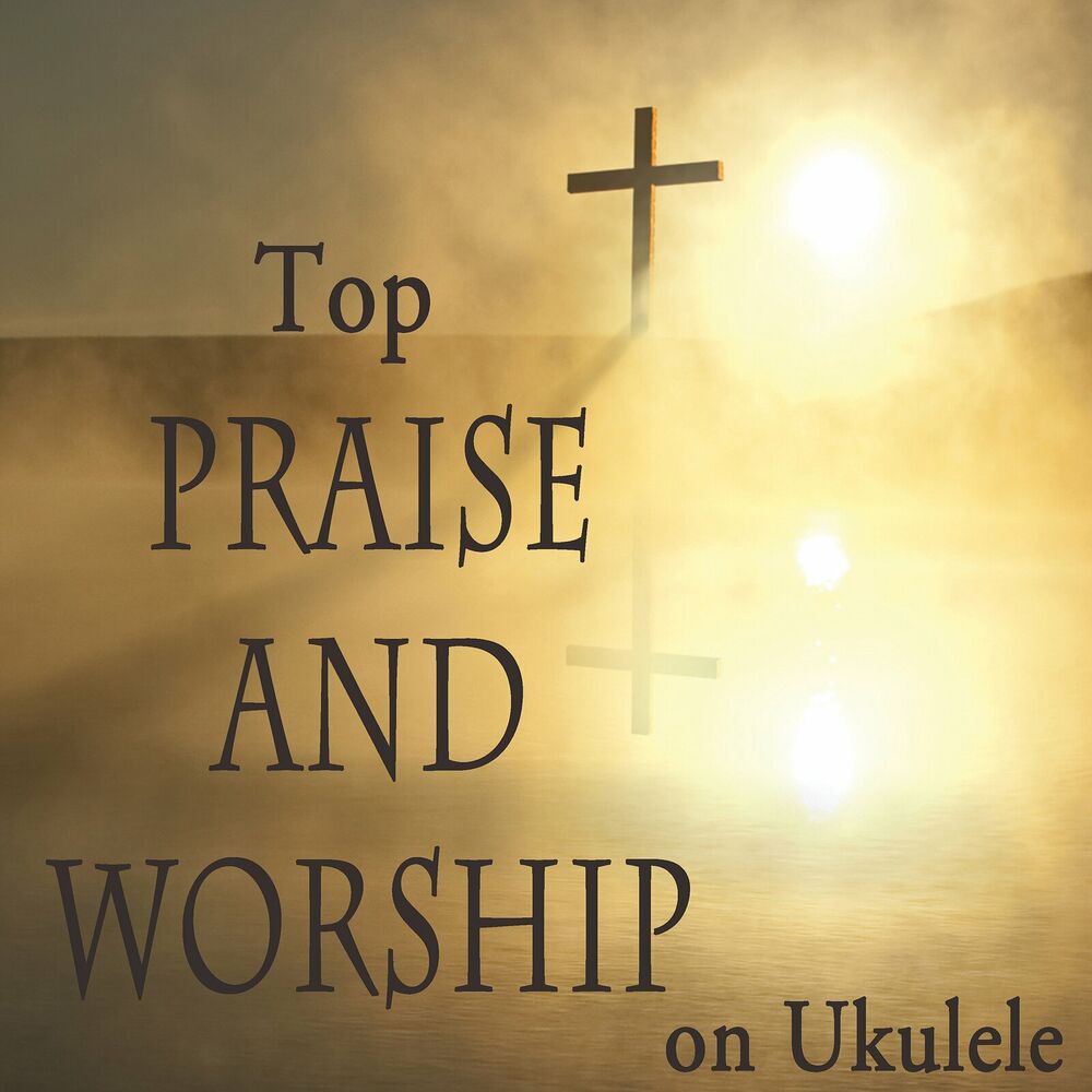 Picture of Top Praise and Worship on Ukulele