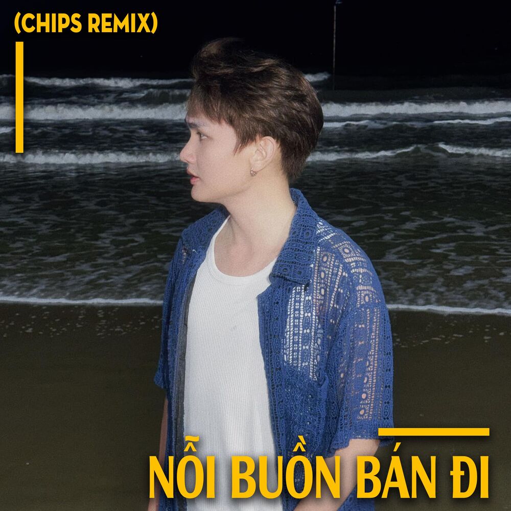 Picture of Nỗi Buồn Bán Đi (Chips Remix)
