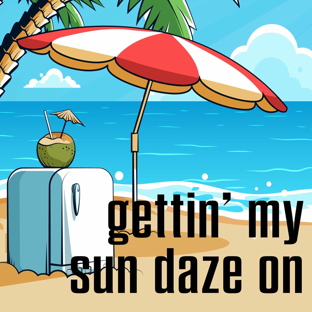 Album cover of gettin' my sun daze on