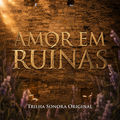 Amor em Ru&iacute;nas (Trilha Sonora Original)