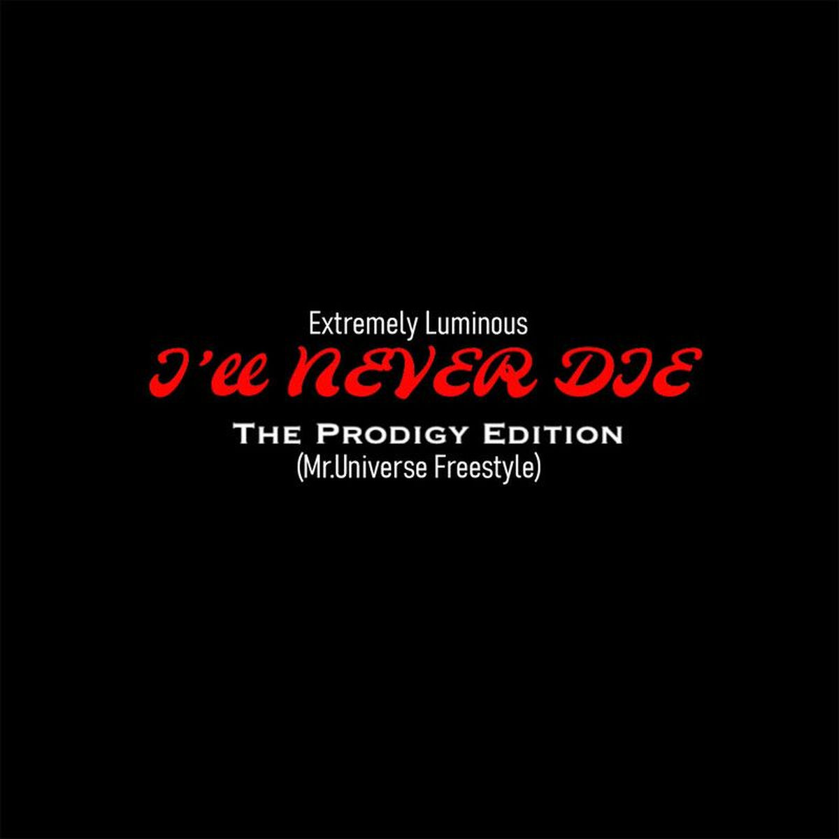 Album cover of Extremely Luminous (I'll Never Die the Prodigy Edition) (Mr.Universe Freestyle)
