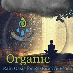 Cover of Organic Rain Oasis for Restorative Peace
