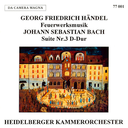 Handel: Music for the Royal Fireworks, HWV 351 - J.S. Bach: Orchestral Suite No. 3 in D Major, BWV 1068