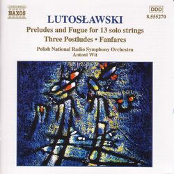 Cover of Lutosławski: Preludes and Fugue for 13 Solo Strings, Postludes & Fanfares