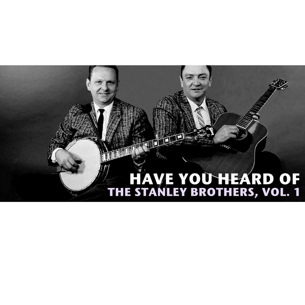 Have You Heard of the Stanley Brothers, Vol. 1 cover