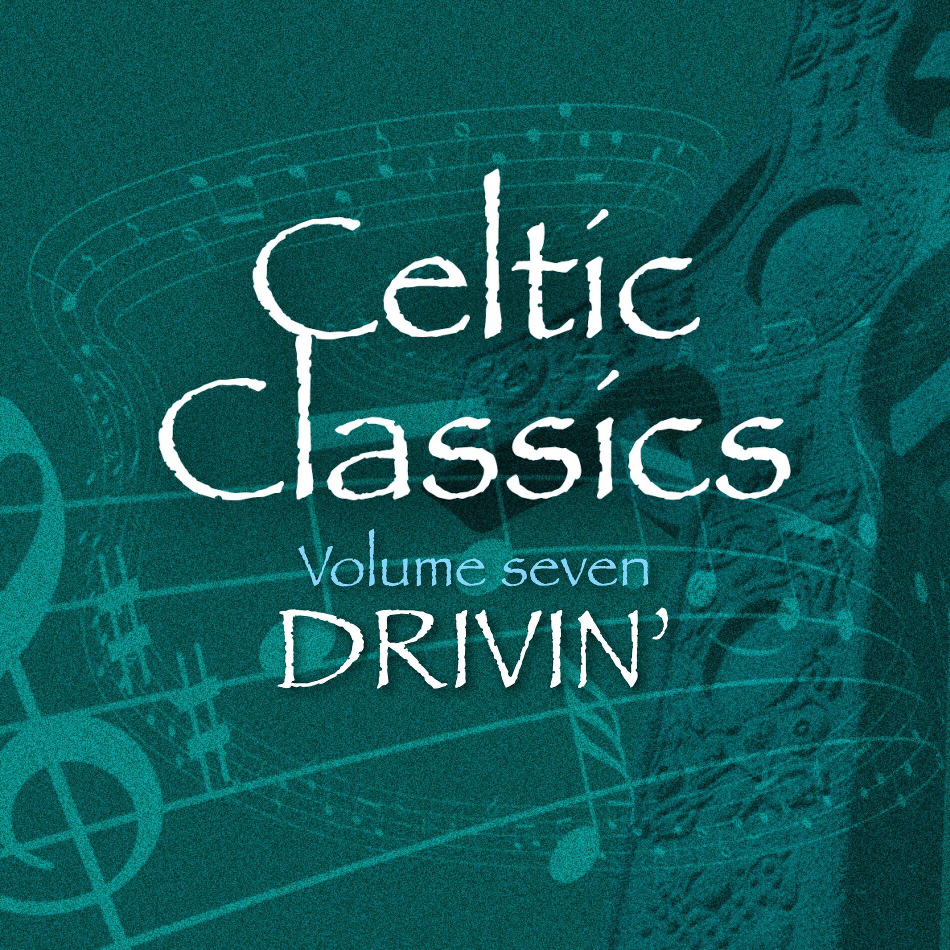 Album cover of Celtic Classics, Vol. 7 - Drivin'