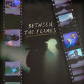 Between the Frames