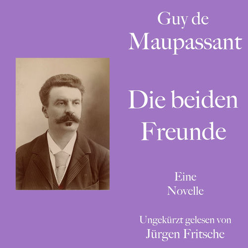 Guy de Maupassant: Die beiden Freunde (Eine Novelle. Ungekürzt gelesen.)