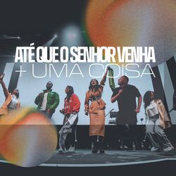 Cover of Até Que o Senhor Venha 2.0 + uma Coisa Vou Pedir