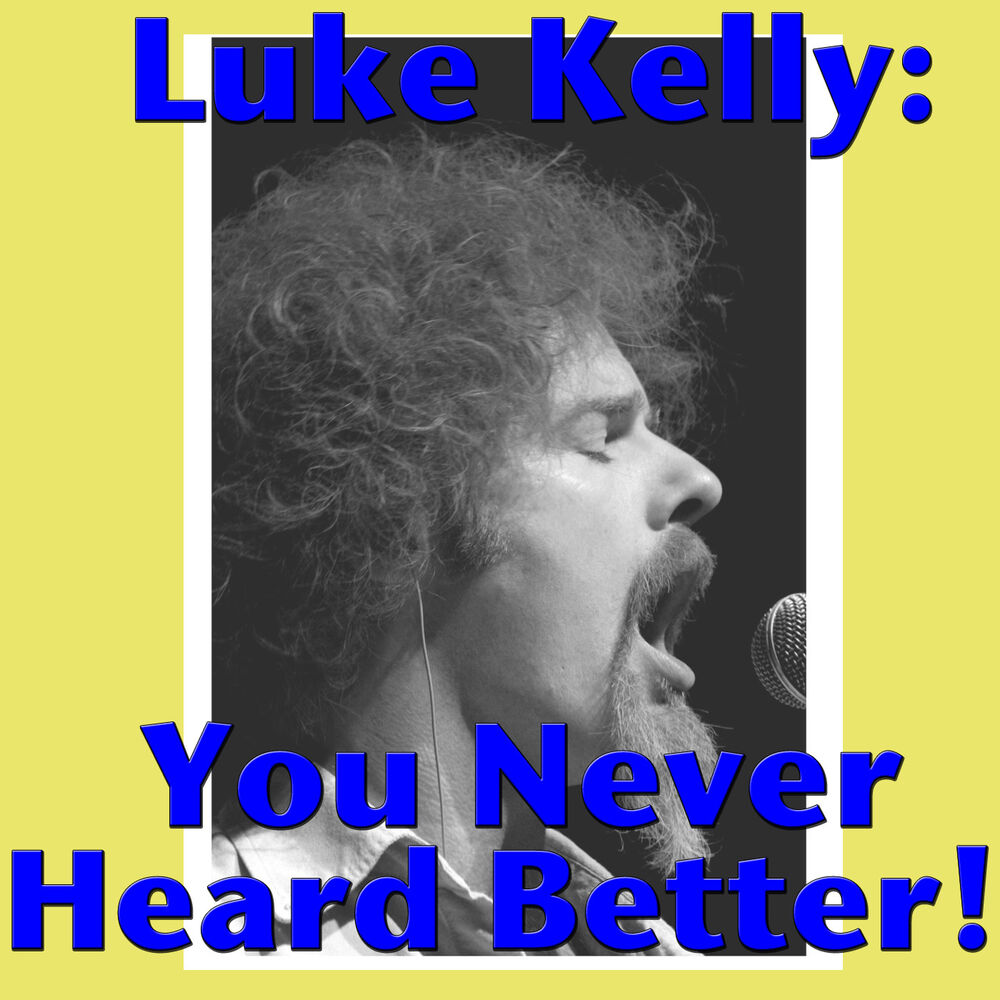 Picture of Luke Kelly: You Never Heard Better!
