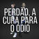 Perdão, a Cura para o Ódio