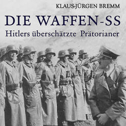 Die Waffen-SS (Hitlers überschätzte Prätorianer)
