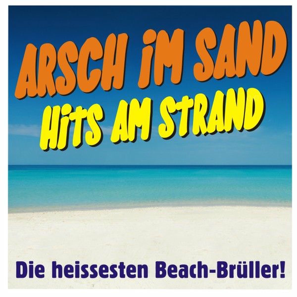 Album cover of Arsch im Sand, Hits am Strand! Die heissesten Beach-Brüller!