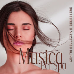 Cover of Musica Per Spa, Centri Bellezza E Benessere: Sottofondo Per Rilassarsi, Meditare, Dormire by undefined