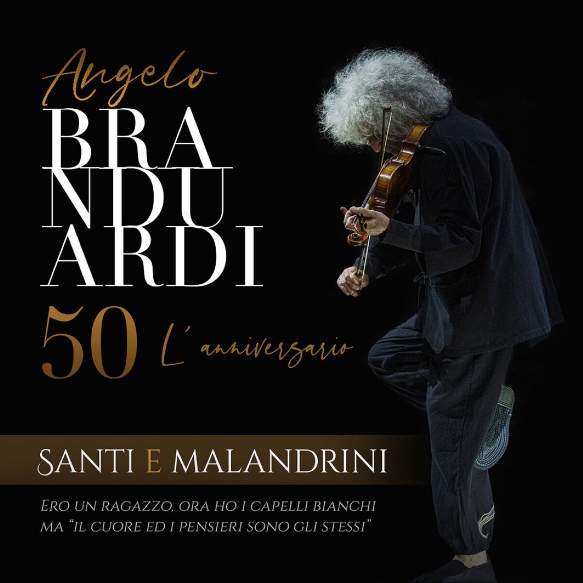 Album cover of Santi e malandrini - Angelo Branduardi 50, L'Anniversario (Ero un ragazzo, ora ho i capelli bianchi ma 