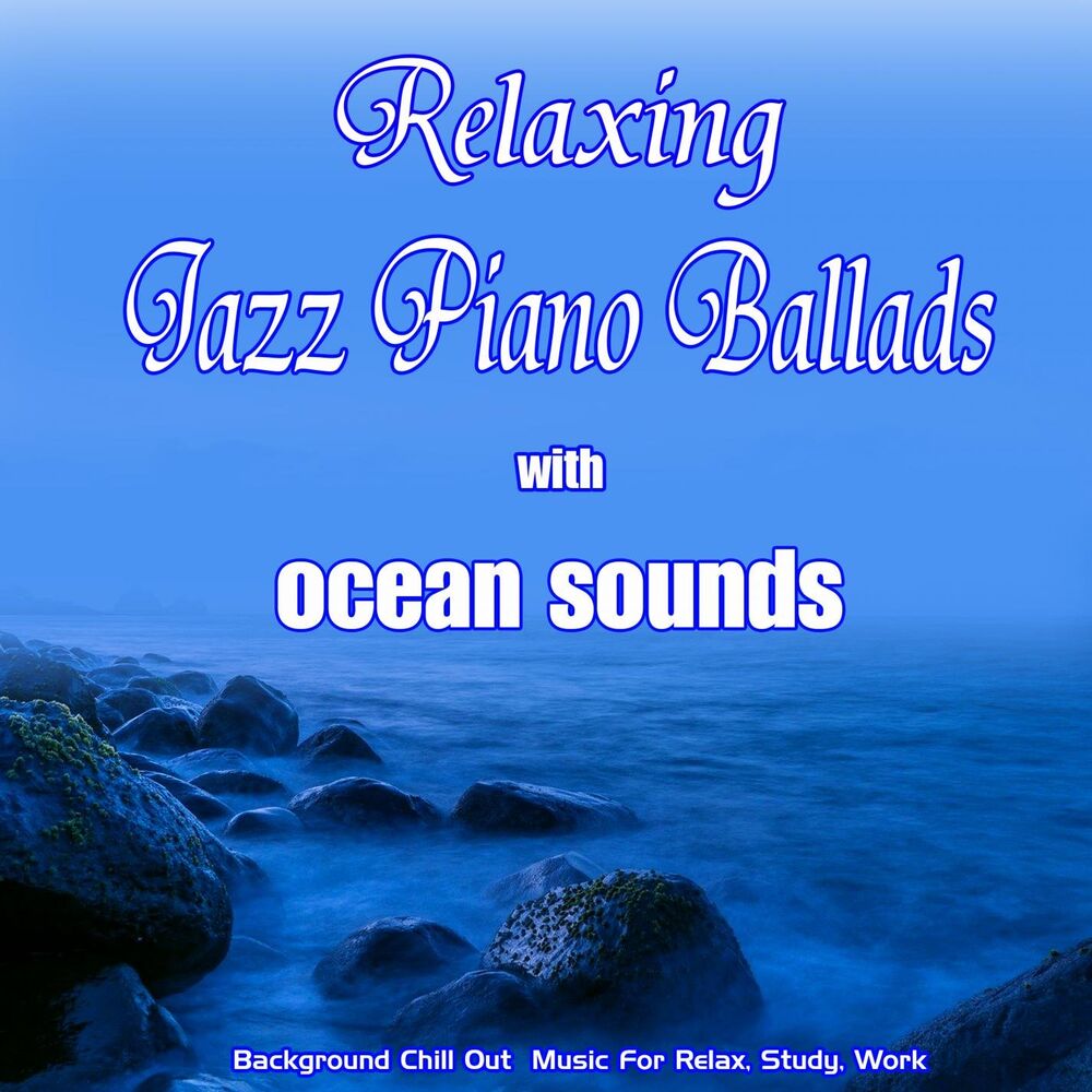 Picture of Relaxing Jazz Piano Ballads with ocean sounds: Background Chill Out Music for Relax, Study, Work