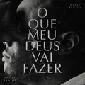 O Que Meu Deus Vai Fazer