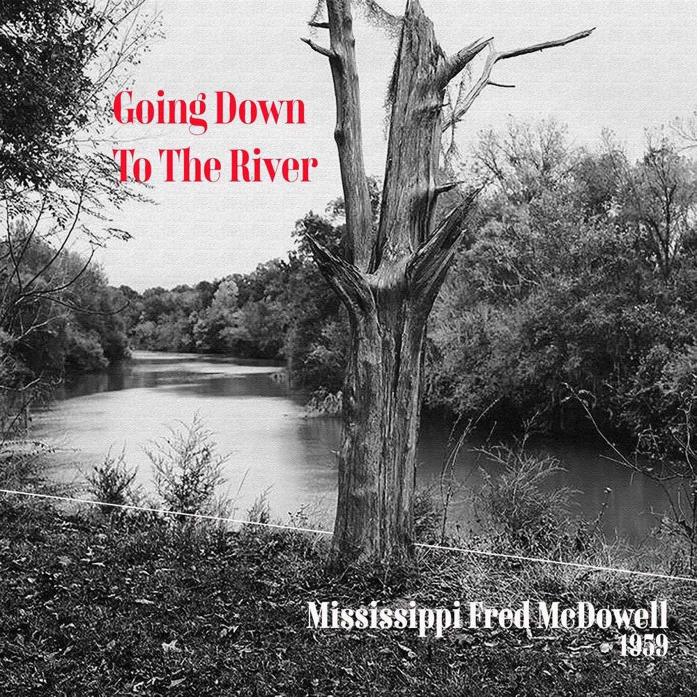 Going Down to the River - Mississippi Fred McDowell 1959 cover