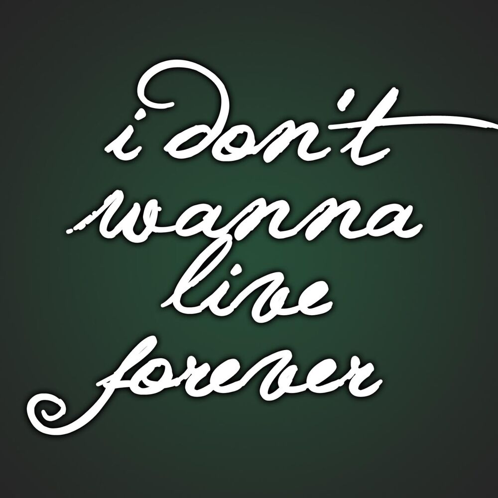 Picture of I Dont Wanna Live Forever