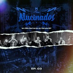 Cover of Alucinados (Ao Vivo em São Bernardo, Sp), Ep. 03