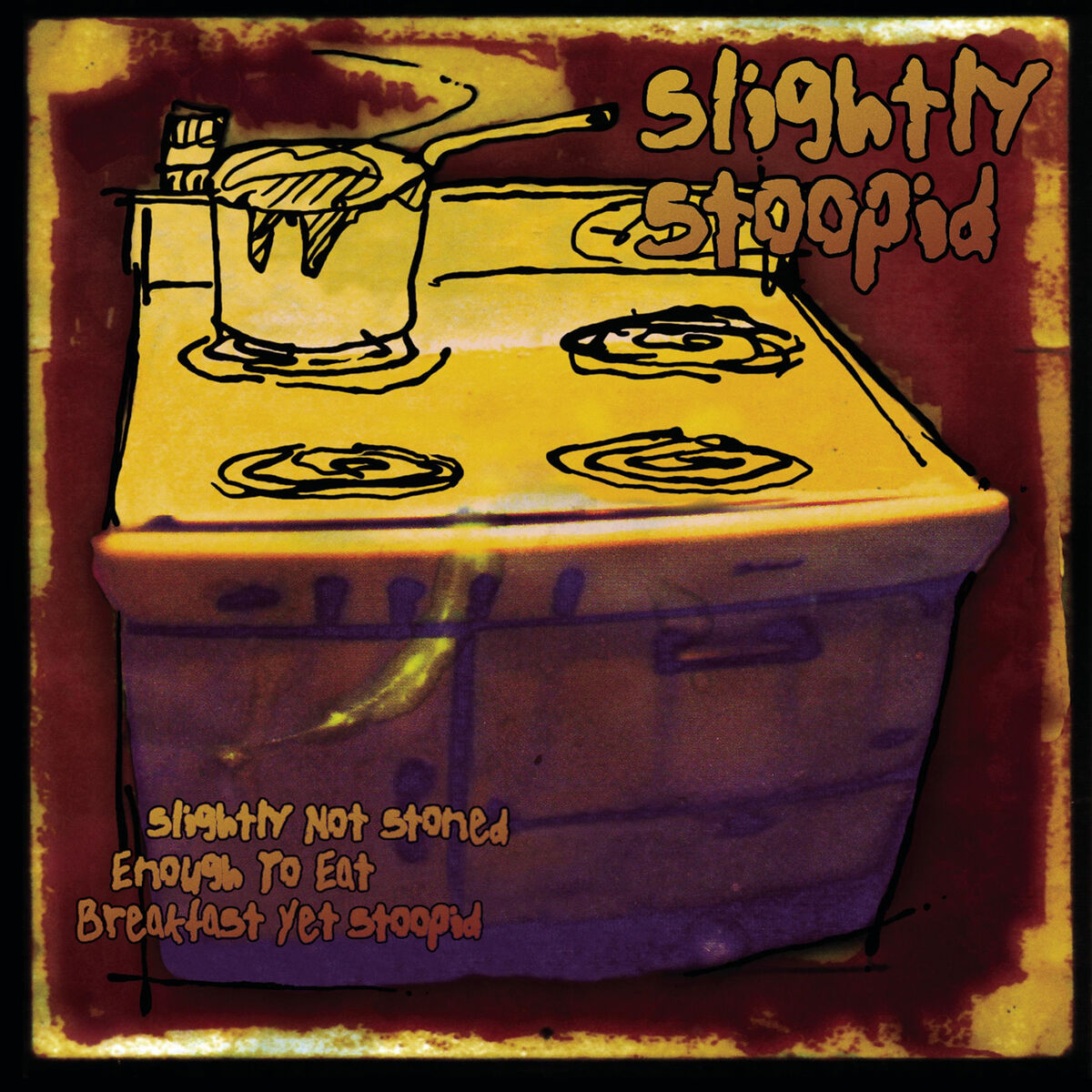 Album cover of Slightly Not Stoned Enough to Eat Breakfast yet Stoopid