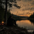 Don't Worry About Me. (feat. Nickyy Danger)
