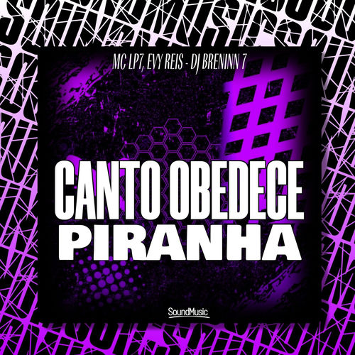 CANTO OBEDECE PIRANHA