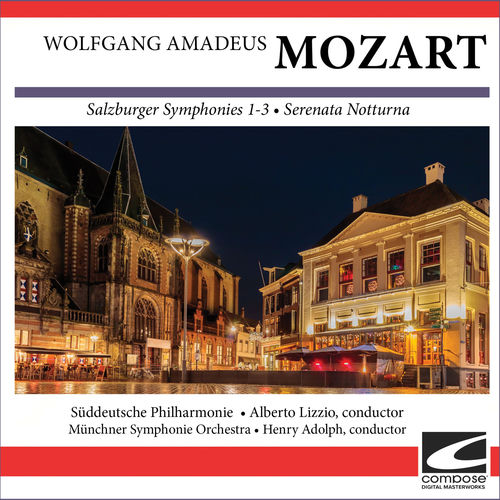 Wolfgang Amadeus Mozart - Salzburger Symphonies 1-3 - Serenata Notturna